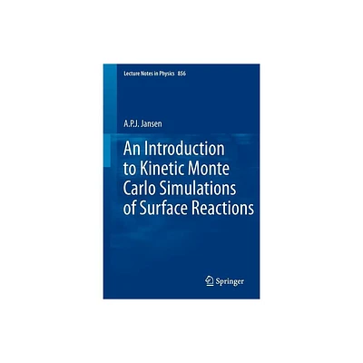 An Introduction to Kinetic Monte Carlo Simulations of Surface Reactions - (Lecture Notes in Physics) by A P J Jansen (Paperback)