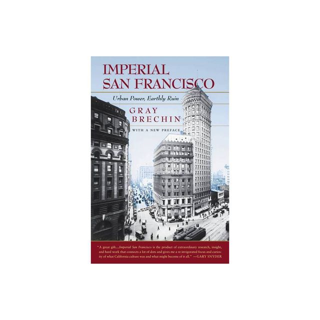 Imperial San Francisco, with a New Preface - (California Studies in Critical Human Geography) by Gray Brechin (Paperback)