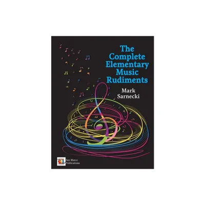 The Complete Elementary Music Rudiments - by Mark Sarnecki (Paperback)