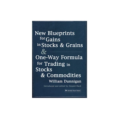 New Blueprints for Gains in Stocks and Grains & One-Way Formula for Trading in Stocks & Commodities - by William Dunnigan (Paperback)