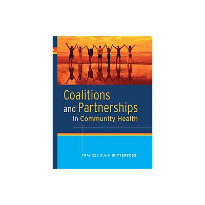 Coalitions and Partnerships in Community Health - by Frances Dunn Butterfoss (Hardcover)