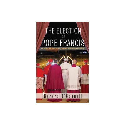 The Election of Pope Francis - by Gerard OConnel (Paperback)