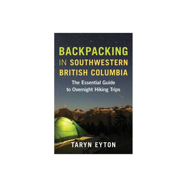 Backpacking in Southwestern British Columbia - by Taryn Eyton (Paperback)