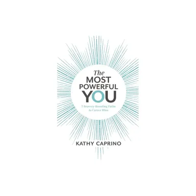 The Most Powerful You - by Kathy Caprino (Paperback)