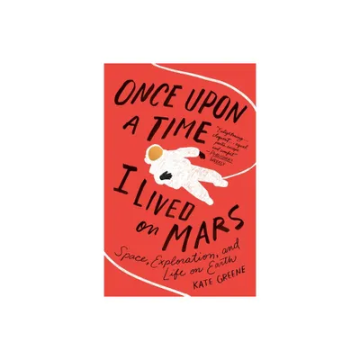 Once Upon a Time I Lived on Mars - by Kate Greene (Paperback)