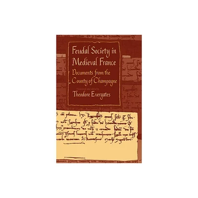 Feudal Society in Medieval France - (Middle Ages) Annotated by Theodore Evergates (Paperback)