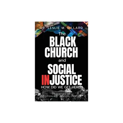 The Black Church and Social Injustice - by Leslie M Dillard (Paperback)