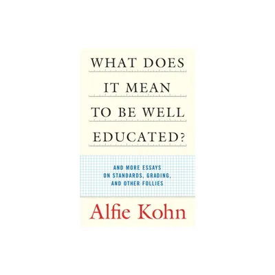 What Does It Mean to Be Well Educated? - by Alfie Kohn (Paperback)