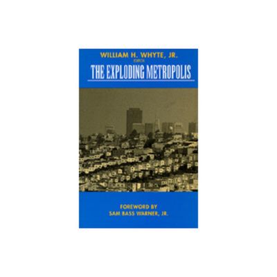 The Exploding Metropolis - (Classics in Urban History) by William H Whyte (Paperback)