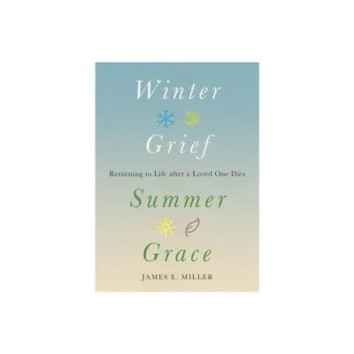 Winter Grief, Summer Grace - by James E Miller (Hardcover)