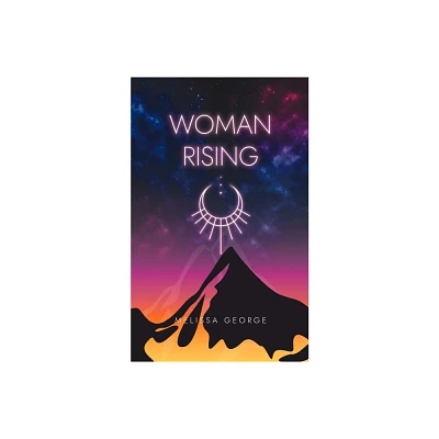 Woman Rising - by Melissa George (Paperback)