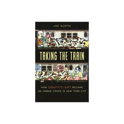 Taking the Train - (Popular Cultures, Everyday Lives) by Joe Austin (Paperback)