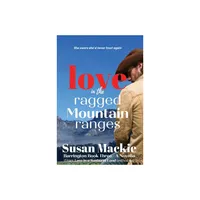 Love in the Ragged Mountain Ranges - by Susan MacKie (Paperback)