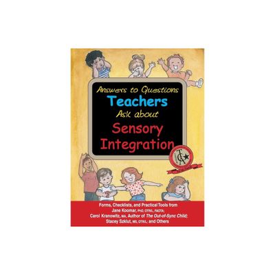 Answers to Questions Teachers Ask about Sensory Integration - by Jane Koomar & Carol Kranowitz & Stacey Szklut & Lynn Balzer-Martin (Paperback)