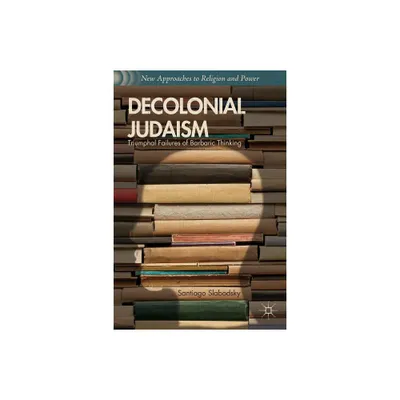 Decolonial Judaism - (New Approaches to Religion and Power) by S Slabodsky (Hardcover)