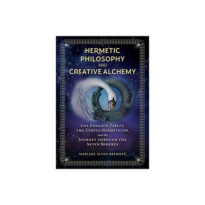 Hermetic Philosophy and Creative Alchemy - by Marlene Seven Bremner (Hardcover)