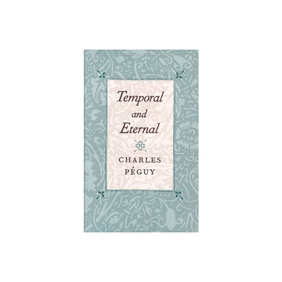 Temporal and Eternal - by Charles Pguy (Paperback)