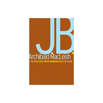 J.B. - by Archibald MacLeish (Paperback)