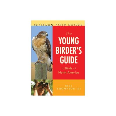 The Young Birders Guide to Birds of North America - (Peterson Field Guides) by Bill Thompson III (Paperback)