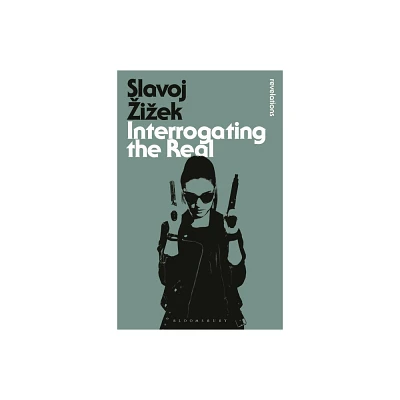 Interrogating the Real - (Bloomsbury Revelations) 2nd Edition by Slavoj Zizek (Paperback)