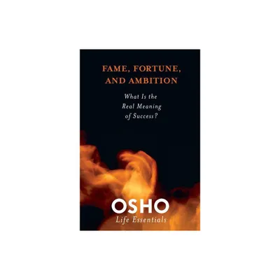 Fame, Fortune, and Ambition - (Osho Life Essentials) by Osho (Mixed Media Product)