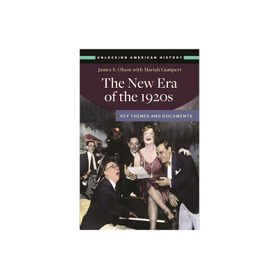 The New Era of the 1920s - (Unlocking American History) by James S Olson & Mariah Gumpert (Hardcover)