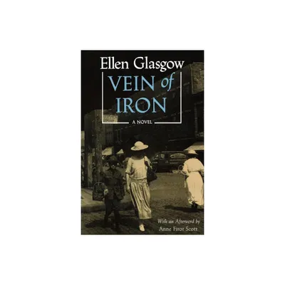 Vein of Iron. Afterword by Anne Firor Scott - by Ellen Glasgow (Paperback)