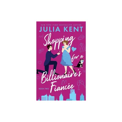 Shopping for a Billionaires Fiancee - by Julia Kent (Paperback)