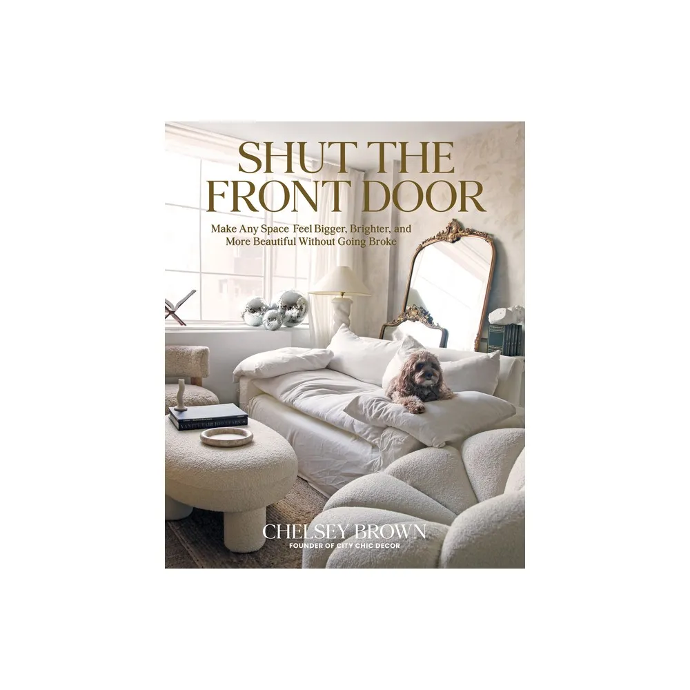 Shut the Front Door - by Chelsey Brown (Hardcover)