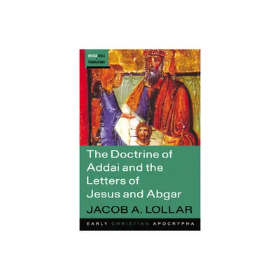 The Doctrine of Addai and the Letters of Jesus and Abgar - (Westar Tools and Translations) by Jacob A Lollar (Paperback)