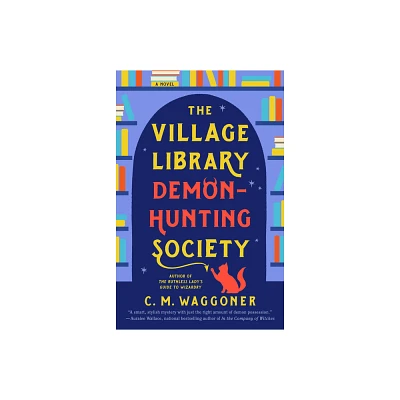 The Village Library Demon-Hunting Society - by C M Waggoner (Paperback)