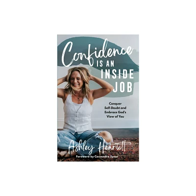 Confidence Is an Inside Job - by Ashley Henriott (Hardcover)