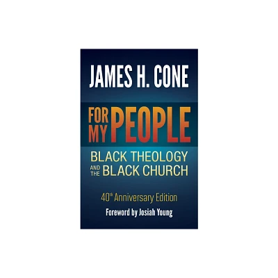 For My People: Black Theology and the Black Church - 40th Anniversary Edition - by James H Cone (Paperback)