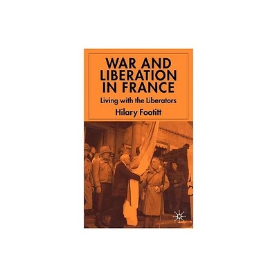 War and Liberation in France - by H Footitt (Hardcover)