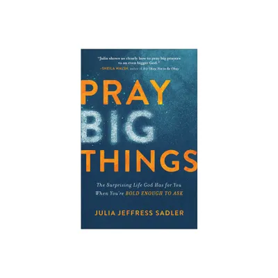 Pray Big Things - by Julia Jeffress Sadler (Paperback)