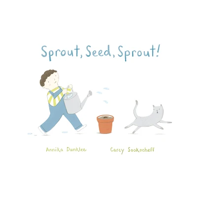 Sprout, Seed, Sprout! - by Annika Dunklee (Paperback)