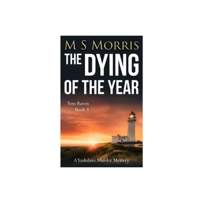 The Dying of the Year - (DCI Tom Raven Crime Thrillers) by M S Morris (Paperback)