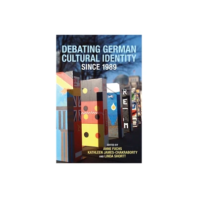 Debating German Cultural Identity Since 1989 - (Studies in German Literature Linguistics and Culture) (Hardcover)