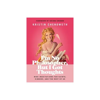 Im No Philosopher, But I Got Thoughts - by Kristin Chenoweth (Hardcover)