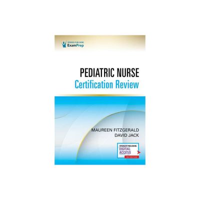 Pediatric Nurse Certification Review - by Maureen Fitzgerald & David Jack (Paperback)