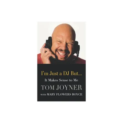 Im Just a DJ But...It Makes Sense to Me - by Tom Joyner (Hardcover)