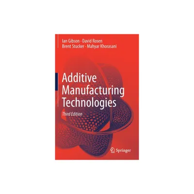 Additive Manufacturing Technologies - 3rd Edition by Ian Gibson & David Rosen & Brent Stucker & Mahyar Khorasani (Paperback)