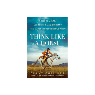 Think Like a Horse - by Grant Golliher (Hardcover)