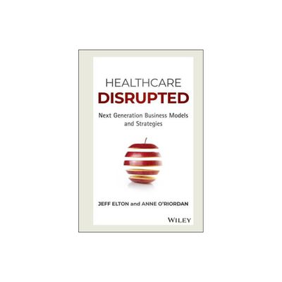 Healthcare Disrupted - by Jeff Elton & Anne ORiordan (Hardcover)