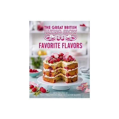 Great British Baking Show: Favorite Flavors - by Paul Hollywood & Prue Leith & The Bake Off Team (Hardcover)