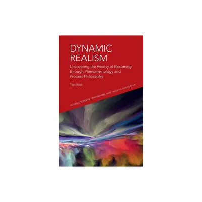 Dynamic Realism - (Intersections in Continental and Analytic Philosophy) by Tina Rock (Paperback)