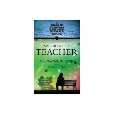 My Greatest Teacher - (Tales of Everyday Magic) Abridged by Wayne W Dyer & Lynn Lauber (Paperback)