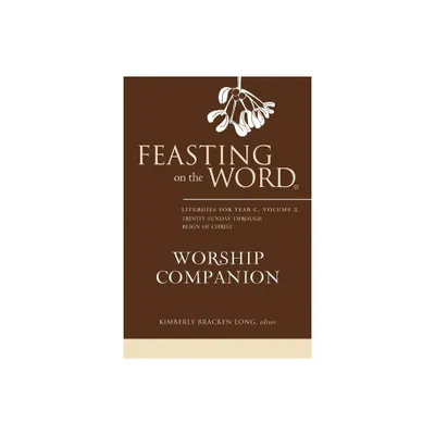 Feasting on the Word Worship Companion, Year C, Volume 2 - by Kimberly Bracken Long (Hardcover)