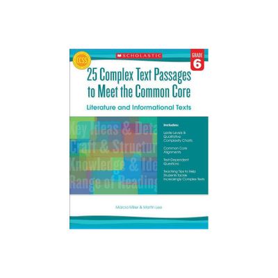 25 Complex Text Passages to Meet the Common Core: Literature and Informational Texts, Grade 6 - by Martin Lee & Marcia Miller (Paperback)