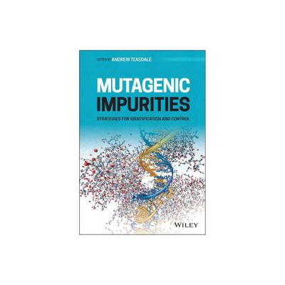 Mutagenic Impurities - by Andrew Teasdale (Hardcover)